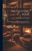 The Lighting Book: A Manual for the Layman, Setting Forth the Practical and Esthetic Sides of Good Lighting for the Home
