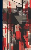&quote;Temporal Power&quote;: A Study in Supremacy