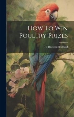 How To Win Poultry Prizes - Stoddard, H. Hudson