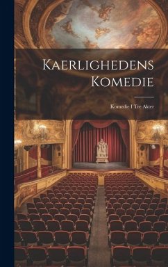 Kaerlighedens Komedie: Komedie I Tre Akter - Anonymous