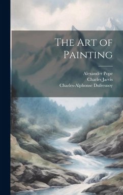 The Art of Painting - Pope, Alexander; Jarvis, Charles; Dufresnoy, Charles-Alphonse