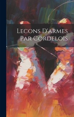 Lecons D'armes Par Cordelois - Anonymous