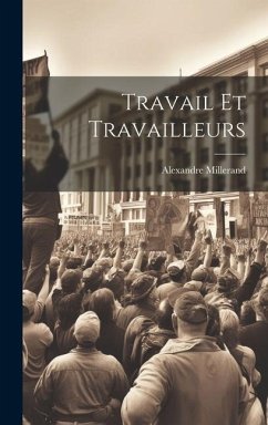 Travail Et Travailleurs - Millerand, Alexandre