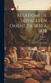 Relations De Voyages En Orient, De 1830 À 1838; Volume 1