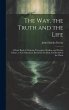 The Way, the Truth and the Life: A Hand... - Bild 1