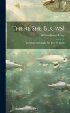 There She Blows!: The Whales We Caught And How We Did It