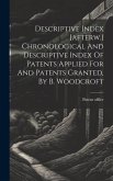 Descriptive Index [afterw.] Chronological And Descriptive Index Of Patents Applied For And Patents Granted, By B. Woodcroft