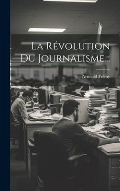 La Révolution Du Journalisme... - Frémy, Arnould