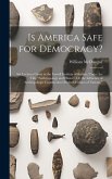 Is America Safe for Democracy?: Six Lectures Given at the Lowell Institute of Boston, Under the Title &quote;Anthropology and History, Or the Influence of A