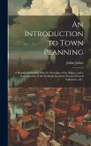 An Introduction to Town Planning; a Handbook Dealing With the Principles of the Subject and a Consideration of the Problems Involved, Powers of Local