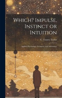 Which? Impulse, Instinct or Intuition: Applied Psychology, Geometry and Astronomy