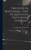 Préceptes De Rhétorique, Tirés De Quintilien Par Gardin-dumesnil...