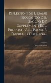 Riflessioni Su L'esame Teologico Del Saggio De' Supplementi Ec ... Proposte Al ... Padre F. Daniello Concina...