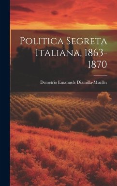 Politica Segreta Italiana, 1863-1870 - Diamilla-Mueller, Demetrio Emanuele