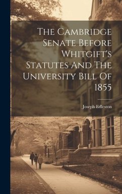 The Cambridge Senate Before Whitgift's Statutes And The University Bill Of 1855 - Edleston, Joseph