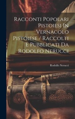 Racconti Popolari Pistoiesi In Vernacolo Pistoiese / Raccolti E Pubblicati Da Rodolfo Nerucci - Nerucci, Rodolfo