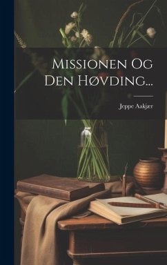 Missionen Og Den Høvding... - Aakjær, Jeppe