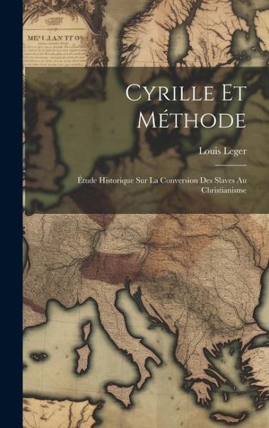 Cyrille Et Méthode: Étude Historique Sur La Conversion Des Slaves Au Christianisme