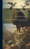Zoology: Being a Sketch of the Classification, Structure, Distribution, and Habits, of Animals; Volume 1