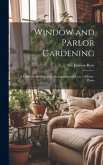 Window and Parlor Gardening: A Guide for the Selection, Propagation and Care of House-Plants