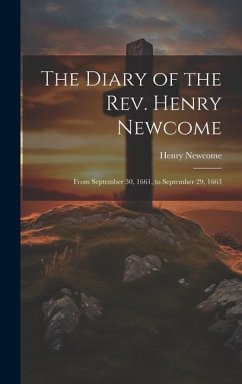 The Diary of the Rev. Henry Newcome: From September 30, 1661, to September 29, 1663 - Newcome, Henry