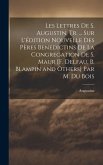 Les Lettres De S. Augustin, Tr. ... Sur L'édition Nouvelle Des Pères Benedictins De La Congregation De S. Maur [F. Delfau, B. Blampin and Others] Par