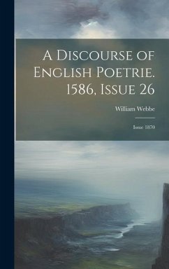 A Discourse of English Poetrie. 1586, Issue 26; issue 1870 - Webbe, William