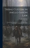 Tribal Custom in Anglo-Saxon Law: Being an Essay Supplemental To: (1) the English Village Community, (2) the Tribal System in Wales