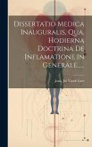 Dissertatio Medica Inauguralis, Qua, Hodierna Doctrina De Inflamatione In Generale......