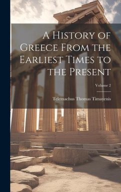 A History of Greece From the Earliest Times to the Present; Volume 2 - Timayenis, Telemachus Thomas