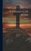 S. Clement Of Rome: Appendix Containing The Newly Recovered Portions