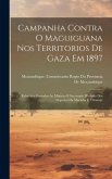 Campanha Contra O Maguiguana Nos Territorios De Gaza Em 1897: Relatórios Enviados Ao Ministro E Secretario D'estado Dos Negocios Da Marinha E Ultramar