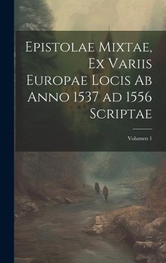 Epistolae mixtae, ex variis Europae locis ab anno 1537 ad 1556 scriptae; Volumen 1 - Anonymous