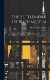 The Settlement Of Burlington: An Oration Delivered In That City, December 7, 1877, In Commemoration Of The Two Hundredth Anniversary Of Its Settleme