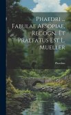 Phaedri ... Fabulae Aesopiae, Recogn. Et Praefatus Est L. Mueller