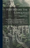 Peru Before The Conquest: Territories, Institutions, Industries, Religion, Customs, And Characteristics Of The Peruvians Prior To The Spanish In