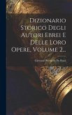 Dizionario Storico Degli Autori Ebrei E Delle Loro Opere, Volume 2...
