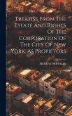 Treatise From The Estate And Rights Of The Corporation Of The City Of New York, As Propietors