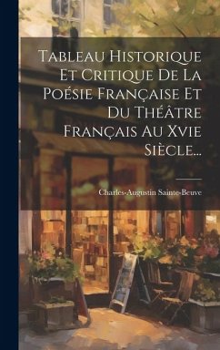 Tableau Historique Et Critique De La Poésie Française Et Du Théâtre Français Au Xvie Siècle... - Sainte-Beuve, Charles-Augustin
