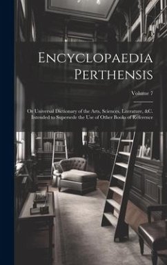 Encyclopaedia Perthensis; Or Universal Dictionary of the Arts, Sciences, Literature, &c. Intended to Supersede the Use of Other Books of Reference; Vo - Anonymous