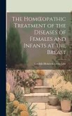 The Homoeopathic Treatment of the Diseases of Females and Infants at the Breast