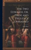 The Two Edwards, Or, Pride and Prejudice Unmasked