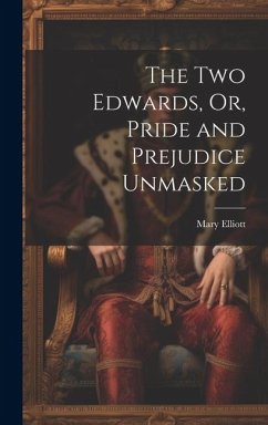 The Two Edwards, Or, Pride and Prejudice Unmasked - Elliott, Mary