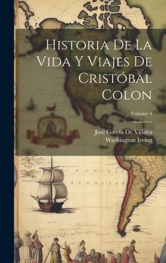 Historia De La Vida Y Viajes De Cristóbal Colon; Volume 4 - Irving, Washington; De Villalta, José García