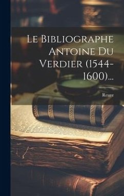 Le Bibliographe Antoine Du Verdier (1544-1600)... - (Abbé), Reure