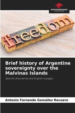 Brief history of Argentine sovereignty over the Malvinas Islands - González Recuero, Antonio Fernando