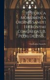 Historica Monumenta Ordinis Sancti Hieronymi Congregat. B. Petri De Pisis...