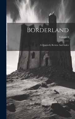 Borderland: A Quarterly Review And Index; Volume 4 - Anonymous