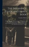 The Insurance Guide and Hand Book: Dedicated Especially to Insurance Agents; Being a Guide to the Principles and Practice of Life Assurance, and to th
