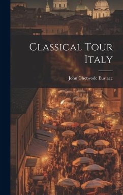 Classical Tour Italy - Eustace, John Chetwode